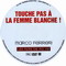 TOUCHE PAS A LA FEMME BLANCHE